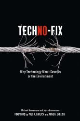 Techno-Fix : Why Technology Won't Save Us or the Environment