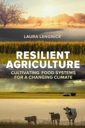 Resilient Agriculture : Cultivating Food Systems for a Changing Climate