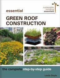 Essential Green Roof Construction : The Complete Step-By-Step Guide