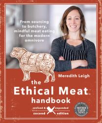 The Ethical Meat Handbook, Revised and Expanded 2nd Edition : From Sourcing to Butchery, Mindful Meat Eating for the Modern Omnivore