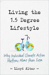 Living the 1. 5 Degree Lifestyle : Why Individual Climate Action Matters More Than Ever