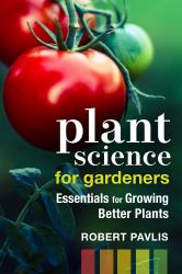 Plant Science for Gardeners : Essentials for Growing Better Plants