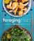 Foraging As a Way of Life : A Year-Round Field Guide to Wild Plants