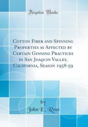 Cotton Fiber and Spinning Properties As Affected by Certain Ginning Practices in San Joaquin Valley, California, Season 1958-59 (Classic Reprint)