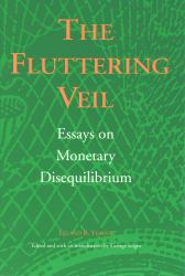 Fluttering Veil : Essays on Monetary Disequilibrium