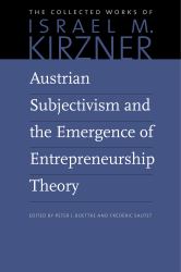 Austrian Subjectivism and the Emergence of Entrepreneurship Theory : Volume 5