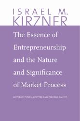 The Essence of Entrepreneurship and the Nature and Significance of Market Process