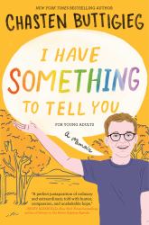 I Have Something to Tell You--For Young Adults : A Memoir