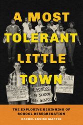 A Most Tolerant Little Town : The Explosive Beginning of School Desegregation