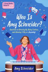 Who Is Amy Schneider? : Questions on Growing up, Being Curious, and Winning It Big on Jeopardy! (a Young Readers Edition of in the Form of a Question)