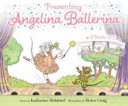 Presenting Angelina Ballerina : Angelina Ballerina; Angelina on Stage; Angelina at the Palace