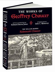 The Works of Geoffrey Chaucer : The William Morris Kelmscott Chaucer with Illustrations by Edward Burne-Jones