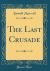 The Last Crusade (Classic Reprint)