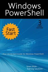 Windows PowerShell Fast Start, 3rd Edition : A Quick Start Guide to Windows PowerShell