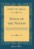 Songs of the Nation : A Collection of Patriotic and National Songs, College and Home Songs, Occasional and Devotional Songs, for the Use of Schools, Colleges, and Choruses, Teachers' Institutes, and in the Home (Classic Reprint)