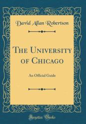 The University of Chicago : An Official Guide (Classic Reprint)