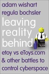 Leaving Reality Behind : Etoy vs EToys. com and Other Battles to Control Cyberspace