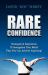 Rare Confidence : Strategies and Inspiration to Strengthen Your Belief That You Can Achieve Anything!