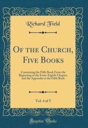 Of the Church, Five Books, Vol. 4 Of 5 : Containing the Fifth Book from the Beginning of the Forty-Eighth Chapter, and the Appendix to the Fifth Book (Classic Reprint)