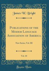 Publications of the Modem Language Association of America, Vol. 10 : New Series, Vol. III (Classic Reprint)