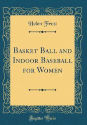 Basket Ball and Indoor Baseball for Women (Classic Reprint)