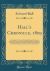 Hall's Chronicle 1809 : Containing the History of England, During the Reign of Henry the Fourth, and the Succeeding Monarchs, to the End of the Reign of Henry the Eighth, in Which Are Particularly Described the Manners and Customs of Those Periods