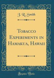 Tobacco Experiments in Hamakua, Hawaii (Classic Reprint)