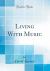 Living with Music (Classic Reprint)