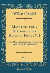 Materials for a History of the Reign of Henry VII, Vol. 2 : From Original Documents Preserved in the Public Record Office (Classic Reprint)