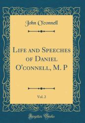 Life and Speeches of Daniel o'Connell, M. P, Vol. 2 (Classic Reprint)