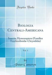 Biologia Centrali-Americana, Vol. 1 : Insecta; Hymenoptera (Families Tenthredinidæ-Chrysididæ) (Classic Reprint)