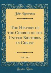 The History of the Church of the United Brethren in Christ, Vol. 1 of 2 (Classic Reprint)