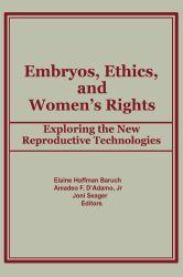 Embryos, Ethics, and Women's Rights : Exploring the New Reproductive Technologies