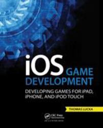 IOS Game Development : Developing Games for IPad, IPhone, and IPod Touch