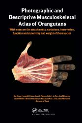 Photographic and Descriptive Musculoskeletal Atlas of Orangutans : With Notes on the Attachments, Variations, Innervations, Function and Synonymy and Weight of the Muscles