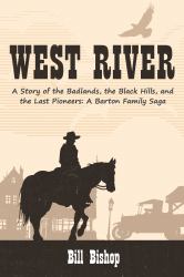 West River : A Story of the Badlands, the Black Hills, and the Last Pioneers