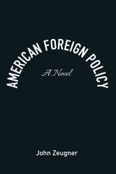 American Foreign Policy : A Novel