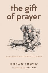 The Gift of Prayer : Teaching Children to Pray