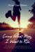 Come What May, I Want to Run : A Memoir of the Saving Grace of Ultrarunning in Overwhelming Times