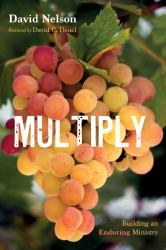 Multiply : Building an Enduring Ministry