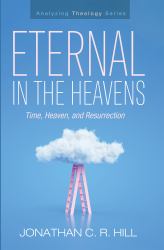 Eternal in the Heavens : Time, Heaven, and Resurrection