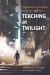 Teaching at Twilight : The Meaning of Education in the Age of Collapse