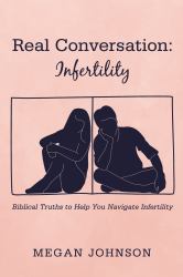 Real Conversation: Infertility : Biblical Truths to Help You Navigate Infertility