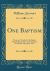 One Baptism : A Sermon, Preached in the Baptist Chapel, Beamsville, on the Evening of Sabbath, April 10th, 1859 (Classic Reprint)