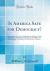 Is America Safe for Democracy? : Six Lectures Given at the Lowell Institute of Boston, under the Title Anthropology and History, or the Influence of Anthropologic Constitution on the Destinies of Nations (Classic Reprint)