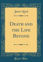 Death and the Life Beyond (Classic Reprint)