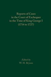 Reports of Cases in the Court of Exchequer in the Time of King George I (1714 To 1727)