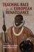 Teaching Race in the European Renaissance: a Classroom Guide : A Classroom Guide