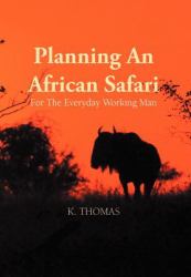 Planning an African Safari : For the Everyday Working Man