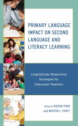 Primary Language Impact on Second Language and Literacy Learning : Linguistically Responsive Strategies for Classroom Teachers